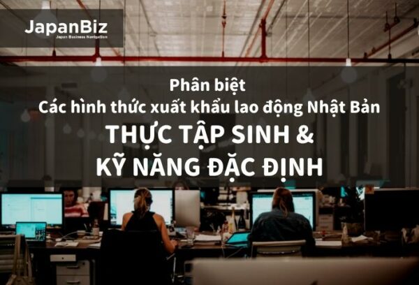 xuat-khau-lao-dong-nhat-ban-va-phan-biet-hai-hinh-thuc-chinh