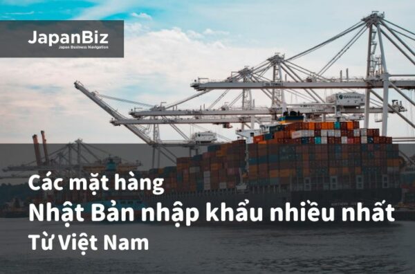Các mặt hàng Nhật Bản nhập khẩu nhiều nhất từ Việt Nam