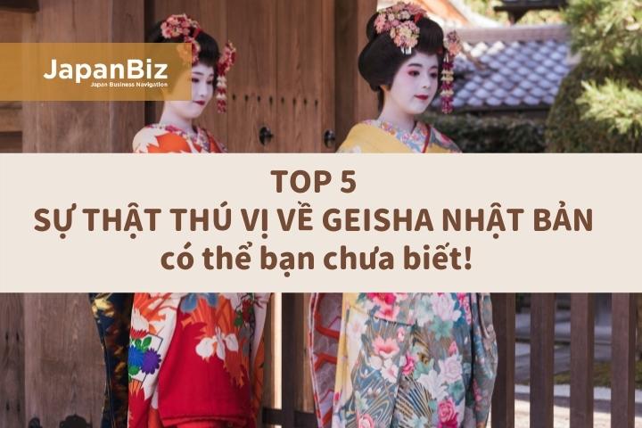 TOP 5 sự thật thú vị về Geisha Nhật Bản có thể bạn chưa biết!
