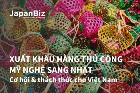 Xuất khẩu hàng thủ công mỹ nghệ sang Nhật: Cơ hội & thách thức cho Việt Nam