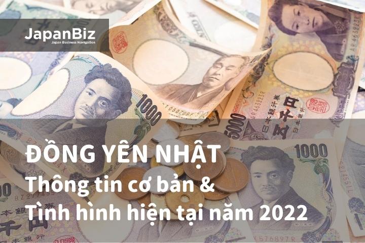 Đồng yên Nhật - Thông tin cơ bản và tình hình hiện tại năm 2022