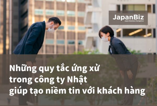 Những quy tắc ứng xử trong công ty Nhật giúp tạo niềm tin với khách hàng