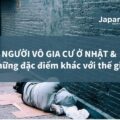 Người vô gia cư ở Nhật & Những đặc điểm khác biệt với thế giới