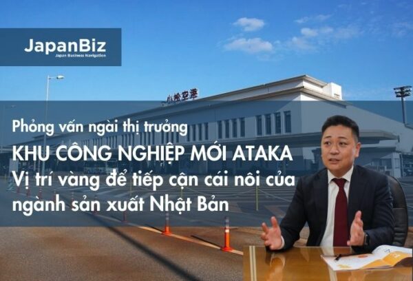Khu công nghiệp mới Ataka – Vị trí vàng để tiếp cận với cái nôi ngành sản xuất của Nhật Bản