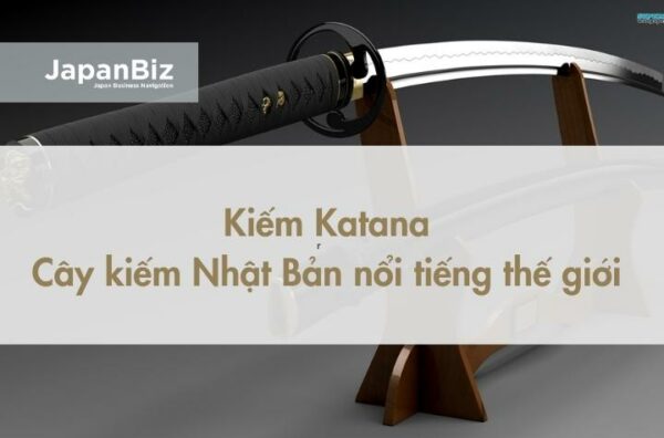 Kiếm Katana - chiếc kiếm Nhật Bản nổi tiếng thế giới 