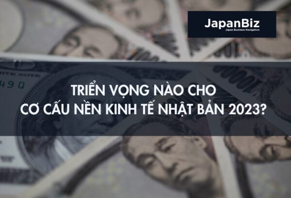 Triển vọng nào cho cơ cấu nền kinh tế Nhật Bản 2023? 