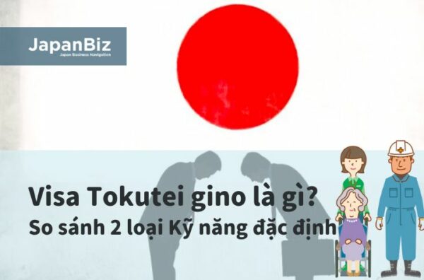 Visa Tokutei gino là gì? So sánh 2 loại Kỹ năng đặc định