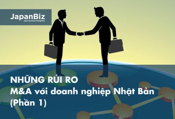 Rủi ro trong mua bán sáp nhập với doanh nghiệp Nhật Bản (Phần 1)