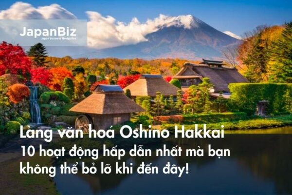 Làng văn hoá Oshino Hakkai: 10 hoạt động hấp dẫn nhất mà bạn không thể bỏ lỡ khi đến đây!