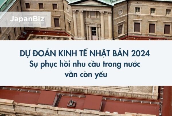 Dự đoán Kinh tế Nhật Bản 2024 - Sự phục hồi nhu cầu trong nước vẫn còn yếu