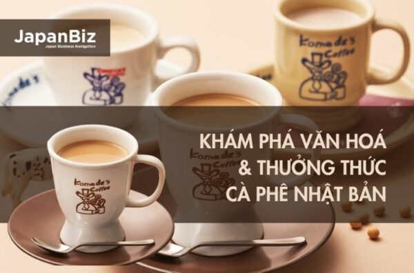 Khám phá văn hoá và thưởng thức cà phê Nhật Bản