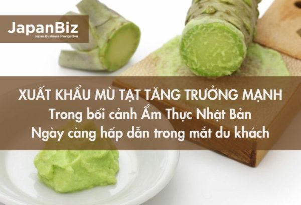 Xuất khẩu Mù tạt Tăng trưởng mạnh - Trong bối cảnh ẩm thực Nhật Bản ngày càng hấp dẫn trong mắt du khách