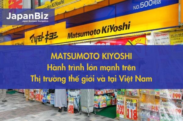 Matsumoto Kiyoshi - Hành trình lớn mạnh trên thị trường thế giới và tại Việt Nam
