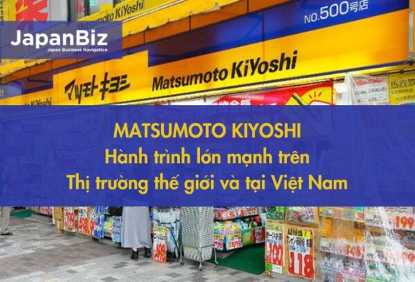 Matsumoto Kiyoshi - Hành trình lớn mạnh trên thị trường thế giới và tại Việt Nam