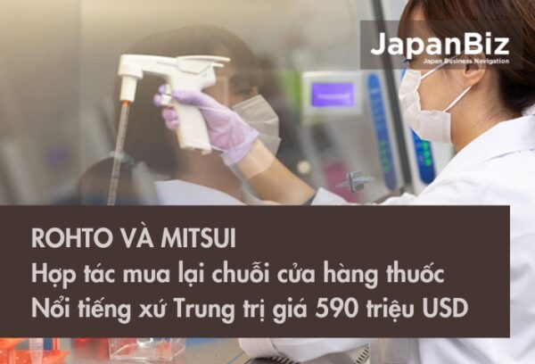 Rohto và Mitsui: Hợp tác mua lại chuỗi cửa hàng thuốc nổi tiếng xứ Trung trị giá 590 triệu USD 