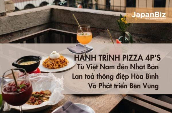 Hành Trình Pizza 4P's: Từ Việt Nam đến Nhật Bản - Lan toả thông điệp Hòa Bình và Phát triển Bền Vững 