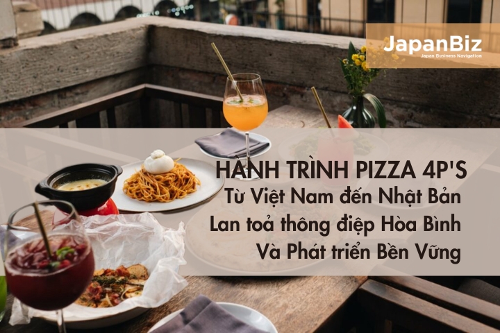 Hành Trình Pizza 4P's: Từ Việt Nam đến Nhật Bản - Lan toả thông điệp Hòa Bình và Phát triển Bền Vững 