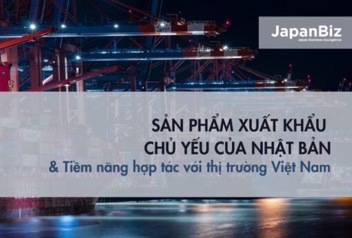 Sản phẩm xuất khẩu chủ yếu của Nhật Bản và tiềm năng hợp tác với thị trường Việt Nam