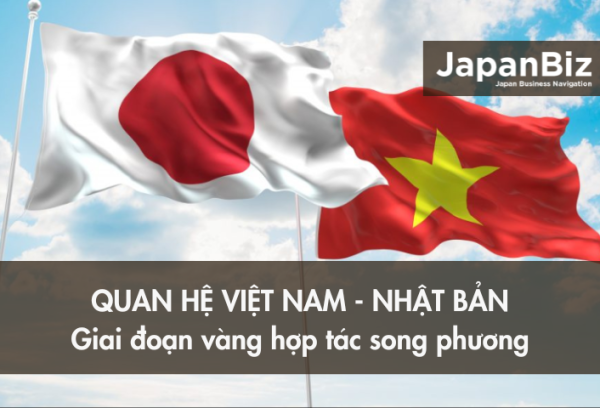 Quan hệ Việt - Nhật: Giai đoạn vàng hợp tác song phương