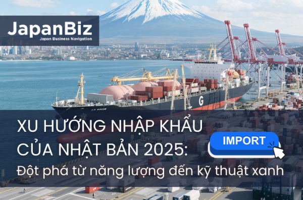 Xu hướng nhập khẩu của Nhật Bản năm 2025: Đột phá từ năng lượng đến kỹ thuật xanh