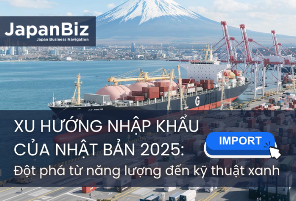 Xu hướng nhập khẩu của Nhật Bản năm 2025: Đột phá từ năng lượng đến kỹ thuật xanh